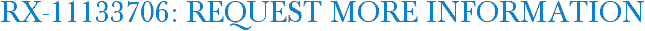 RX-11133706: Request More Information