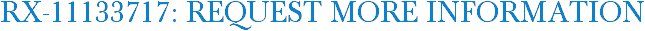 RX-11133717: Request More Information