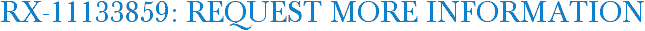 RX-11133859: Request More Information