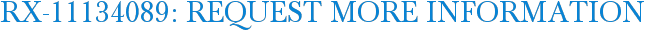 RX-11134089: Request More Information