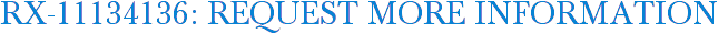 RX-11134136: Request More Information