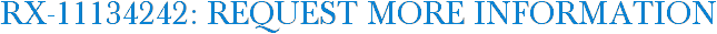 RX-11134242: Request More Information