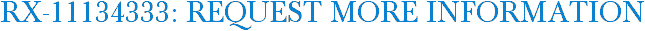 RX-11134333: Request More Information