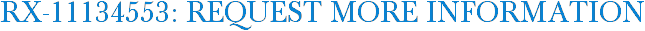 RX-11134553: Request More Information