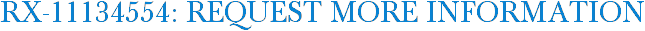 RX-11134554: Request More Information
