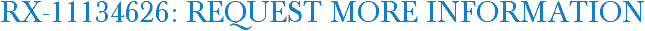 RX-11134626: Request More Information