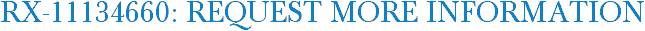 RX-11134660: Request More Information