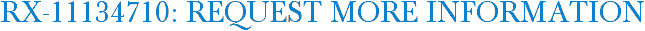 RX-11134710: Request More Information