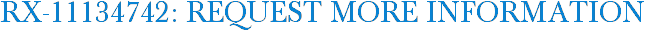 RX-11134742: Request More Information