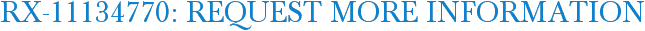 RX-11134770: Request More Information