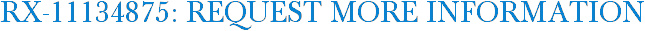RX-11134875: Request More Information