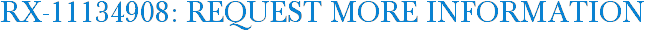RX-11134908: Request More Information