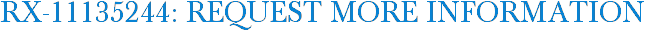 RX-11135244: Request More Information
