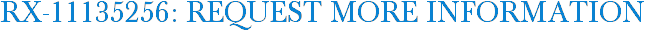 RX-11135256: Request More Information
