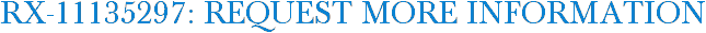 RX-11135297: Request More Information