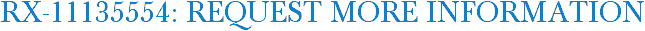 RX-11135554: Request More Information