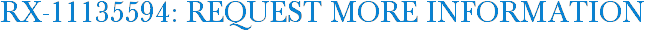 RX-11135594: Request More Information
