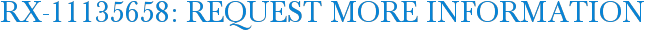 RX-11135658: Request More Information
