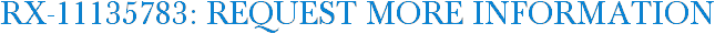RX-11135783: Request More Information