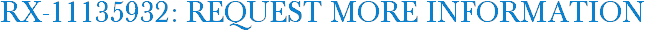 RX-11135932: Request More Information