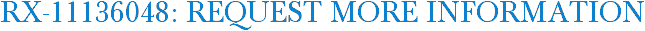 RX-11136048: Request More Information