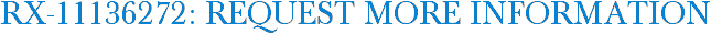 RX-11136272: Request More Information