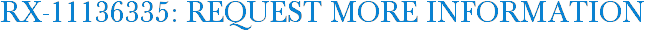 RX-11136335: Request More Information