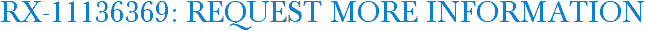 RX-11136369: Request More Information