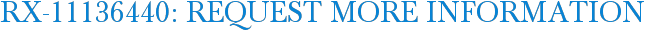 RX-11136440: Request More Information