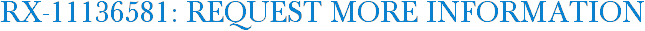 RX-11136581: Request More Information
