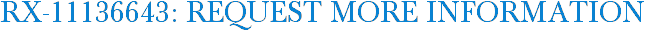RX-11136643: Request More Information