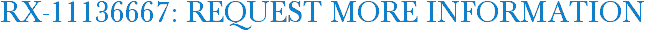 RX-11136667: Request More Information