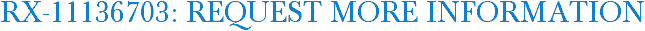 RX-11136703: Request More Information