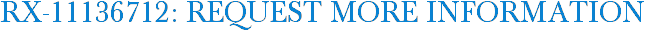 RX-11136712: Request More Information