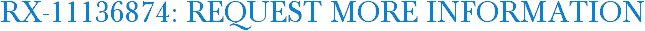RX-11136874: Request More Information