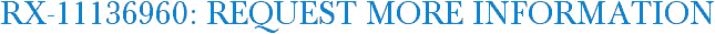 RX-11136960: Request More Information