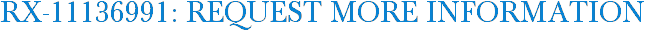 RX-11136991: Request More Information