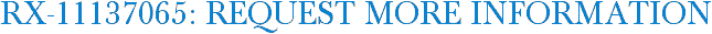 RX-11137065: Request More Information