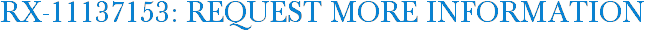 RX-11137153: Request More Information