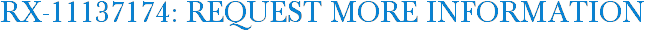 RX-11137174: Request More Information