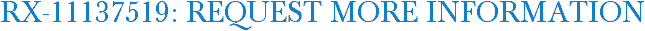 RX-11137519: Request More Information