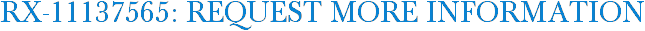 RX-11137565: Request More Information