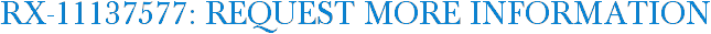 RX-11137577: Request More Information