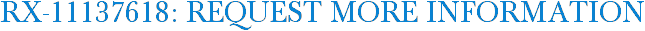 RX-11137618: Request More Information
