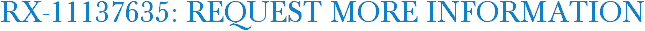 RX-11137635: Request More Information