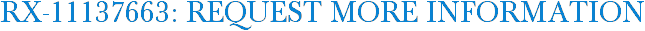 RX-11137663: Request More Information