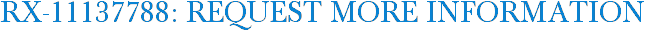 RX-11137788: Request More Information