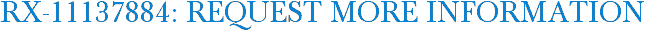 RX-11137884: Request More Information