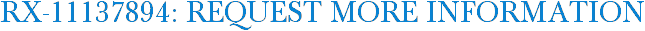 RX-11137894: Request More Information