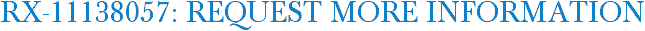 RX-11138057: Request More Information
